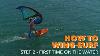 How To Wing Surf With Robby Naish Step 2 Getting On The Water