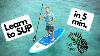Learn To Sup In 5 Minutes How To Stand Up Paddleboard